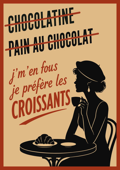 JE M'EN FOUS JE PREFERE LES CROISSANTS